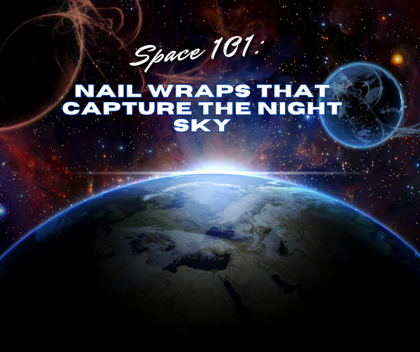 Space 101: Nail Wraps That Capture The Night Sky